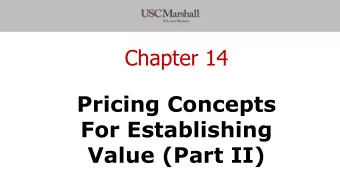 Chapter 14  Pricing Concepts  For Establishing  Value (Part II)  Todays concepts  Describe the