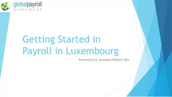 Getting Started in  Payroll in Luxembourg  Presented by Jeanette Hibbert MSc  Agenda  1. Types of