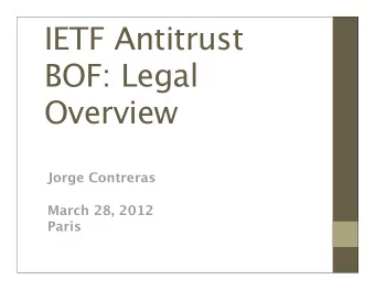 IETF Antitrust  BOF: Legal  Overview  Jorge Contreras  March 28, 2012  Paris  Antitrust and