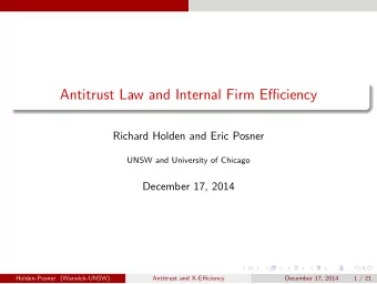 Antitrust Law and Internal Firm Efficiency  Richard Holden and Eric Posner  UNSW and University of