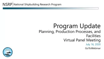 Program Update  Planning, Production Processes, and  Facilities  Virtual Panel Meeting  July 16,