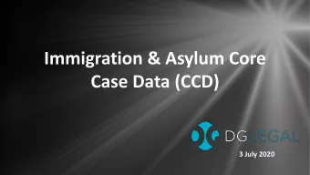 Immigration &amp; Asylum Core  Case Data (CCD)  3 July 2020  Presenters  Amie Higgins Amie is a