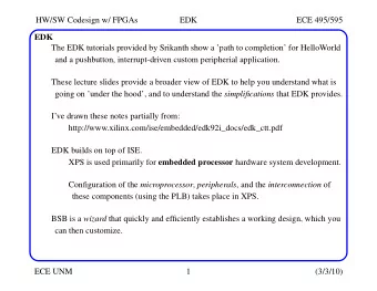 HW/SW Codesign w/ FPGAs  EDK  ECE 495/595  EDK  The EDK tutorials provided by Srikanth show a