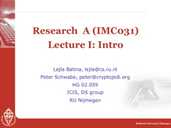 Research  A (IMC031)  Lecture I: Intro  Lejla Batina, lejla@cs.ru.nl  Peter Schwabe,