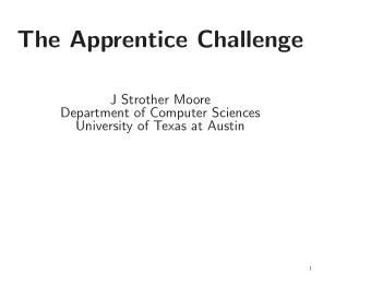 The Apprentice Challenge  J Strother Moore  Department of Computer Sciences  University of Texas at