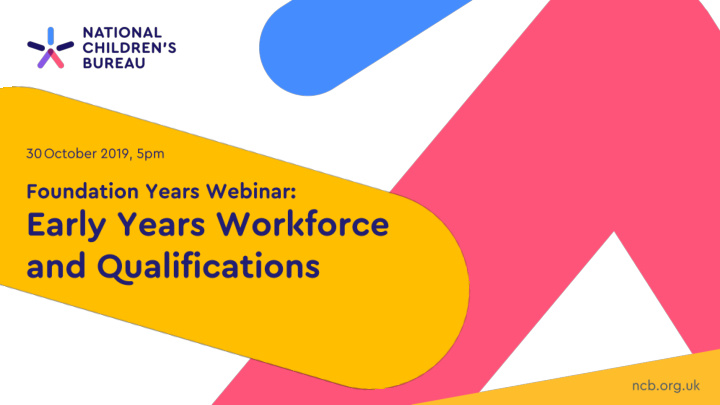 early years workforce qualifications the webinar