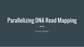 Parallelizing DNA Read Mapping  Sunny Nahar  What is DNA Sequencing?  Finding the base-pairs for
