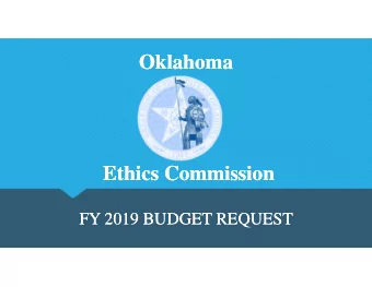 Oklahoma  Oklahoma  [  [  Ethics Commission  Ethics Commission  FY 2019 BUDGET REQUEST  FY 2019