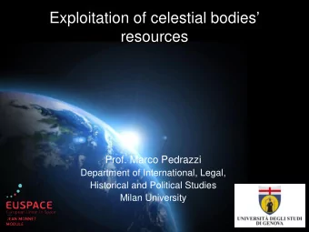 Exploitation of celestial bodies   resources  Prof. Marco Pedrazzi  Department of International,