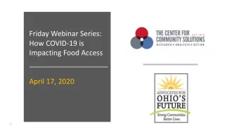 Friday Webinar Series:  How COVID-19 is  Impacting Food Access  April 17, 2020  1  The Center for