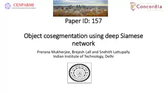 Paper ID  ID:  : 157  157  Object cosegmentation usin  ing deep Sia  iamese  network  Prerana