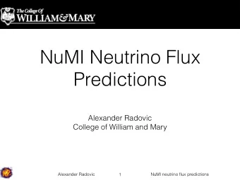 NuMI Neutrino Flux  Predictions  Alexander Radovic  College of William and Mary  Alexander Radovic