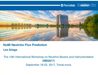 NuMI Neutrino Flux Prediction Leo Aliaga  The 10th International Workshop on Neutrino Beams and