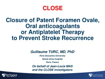 CLOSE  Closure of Patent Foramen Ovale,  Oral anticoagulants  or Antiplatelet Therapy  to Prevent