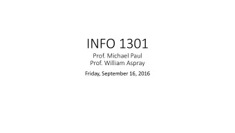 INFO  1301  Prof.  Michael  Paul  Prof.  William  Aspray  Friday,  September