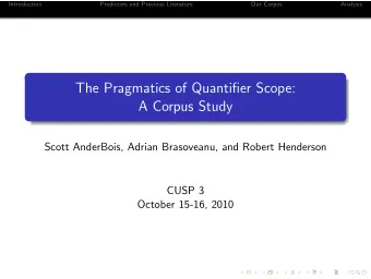 The Pragmatics of Quantifier Scope:  A Corpus Study  Scott AnderBois, Adrian Brasoveanu, and Robert
