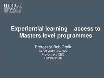 Experiential learning  access to  Masters level programmes  Professor Bob Craik  Heriot-Watt