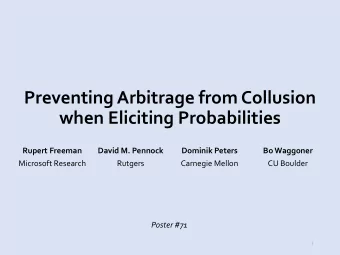 Preventing Arbitrage from Collusion  when Eliciting Probabilities  Rupert Freeman  David M. Pennock