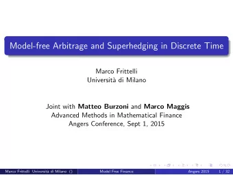 Model-free Arbitrage and Superhedging in Discrete Time  Marco Frittelli  Universit`  a di Milano