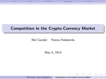 Competition in the Crypto-Currency Market  Neil Gandal  Hanna Ha  laburda  May 6, 2014  Neil