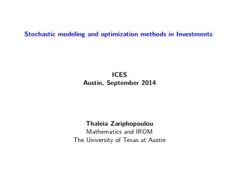 Stochastic modeling and optimization methods in Investments  ICES  Austin, September 2014  Thaleia