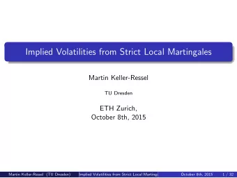 Implied Volatilities from Strict Local Martingales  Martin Keller-Ressel  TU Dresden  ETH Zurich,
