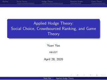 Applied Hodge Theory:  Social Choice, Crowdsourced Ranking, and Game  Theory  Yuan Yao  HKUST