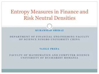 Entropy Measures in Finance and  Risk Neutral Densities  M U H A M M A D  SH E R A Z  D E P A R T M