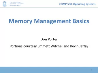 Memory Management Basics  Don Porter  Portions courtesy Emmett Witchel and Kevin Jeffay  1  COMP
