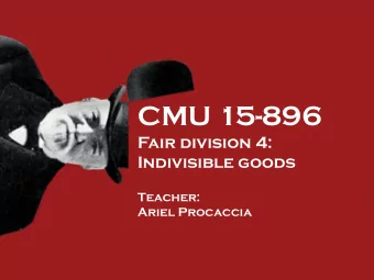 CMU 15-896  Fair division 4:  Indivisible goods  Teacher:  Ariel Procaccia  Indivisible goods