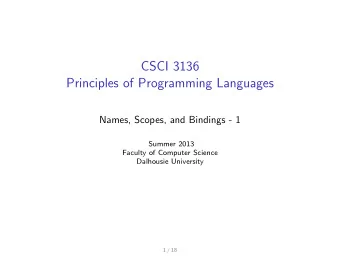 CSCI 3136  Principles of Programming Languages  Names, Scopes, and Bindings - 1  Summer 2013