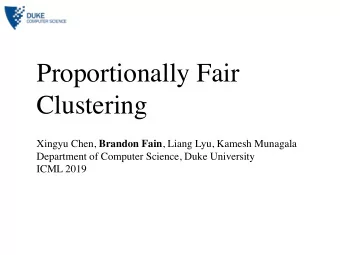 Proportionally Fair  Clustering Xingyu Chen, Brandon Fain , Liang Lyu, Kamesh Munagala  Department