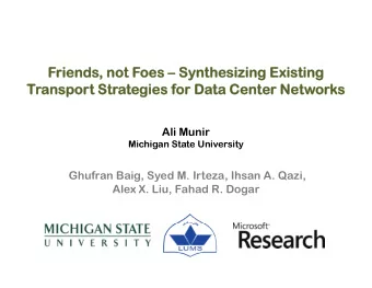 Friends, not Foes  Synthesizing Existing  Transport Strategies for Data Center Networks  Ali