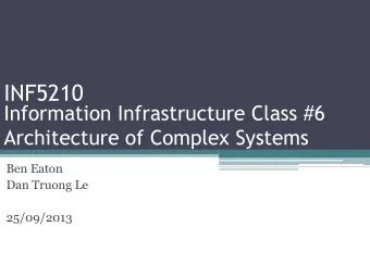 INF5210  Information Infrastructure Class #6  Architecture of Complex Systems  Ben Eaton  Dan