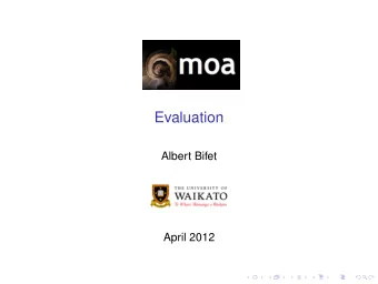 Evaluation  Albert Bifet  April 2012  COMP423A/COMP523A Data Stream Mining  Outline  1.
