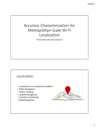 Accuracy Characterization for  Metropolitan-scale Wi-Fi  Localization  Presented by Md TamzeedIslam