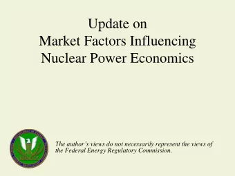 Market Factors Influencing  Nuclear Power Economics  The authors views do not necessarily