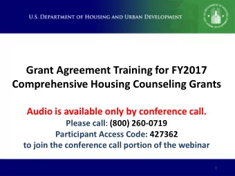 Grant Agreement Training for FY2017  Comprehensive Housing Counseling Grants  Audio is available