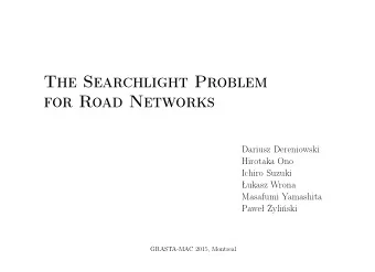 The Searchlight Problem  for Road Networks  Dariusz Dereniowski  a  Hirotaka Ono  a  Ichiro Suzuki