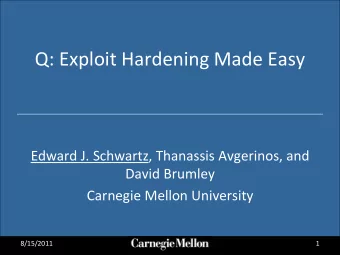 Q: Exploit Hardening Made Easy  Edward J. Schwartz, Thanassis Avgerinos, and  David Brumley