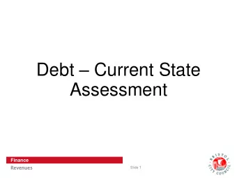 Debt  Current State  Assessment  Finance  Revenu  enues  es  Slide 1  Billing and Invoicing