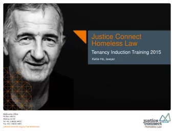 Justice Connect  Homeless Law  Tenancy Induction Training 2015  Katie Ho, lawyer  Melbourne Office