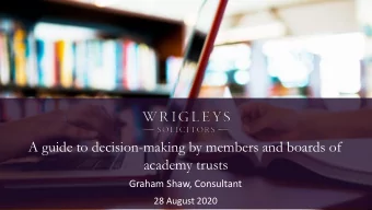 A guide to decision-making by members and boards of  academy trusts  Graham Shaw, Consultant  28