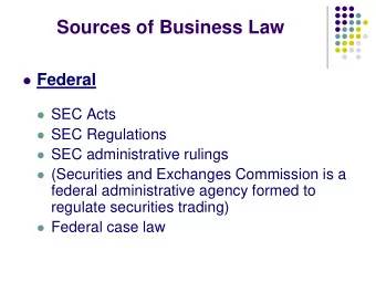 Sources of Business Law  Federal  SEC Acts  SEC Regulations  SEC administrative rulings