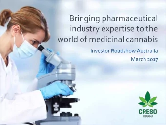 Bringing pharmaceutical  industry expertise to the  world of medicinal cannabis  Investor Roadshow