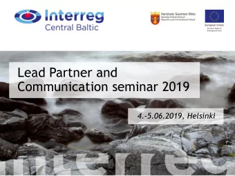 Lead Partner and  Communication seminar 2019  4.-5.06.2019, Helsinki  Lead Partners role in  the