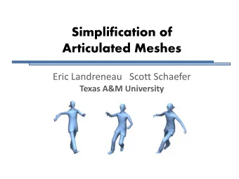 Articulated Meshes  Eric Landreneau   Scott Schaefer  Texas A&amp;M University  Introduction