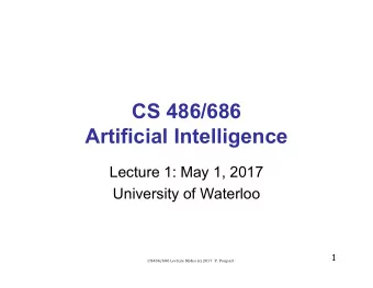 CS 486/686  Artificial Intelligence  Lecture 1: May 1, 2017  University of Waterloo  1  CS486/686