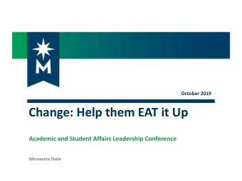 Change: Help them EAT it Up  Academic and Student Affairs Leadership Conference  Minnesota State