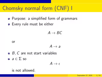 Chomsky normal form (CNF) I  Purpose: a simplified form of grammars  Every rule must be either A